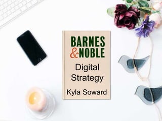 Kyla Soward
Digital
Strategy
 