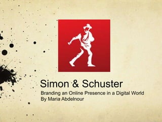 Simon & Schuster
Branding an Online Presence in a Digital World
By Maria Abdelnour
 
