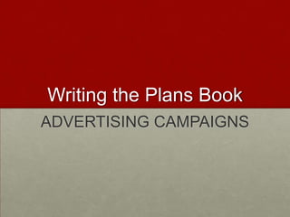Writing the Plans Book ADVERTISING CAMPAIGNS 