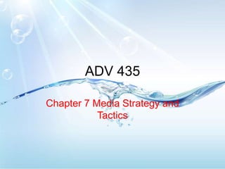 ADV 435 Chapter 7 Media Strategy and Tactics 