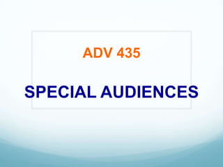 ADV 435,[object Object],SPECIAL AUDIENCES,[object Object]