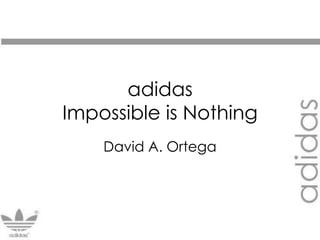 adidasImpossible is Nothing David A. Ortega 