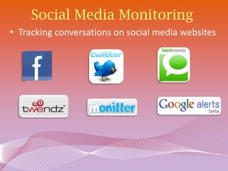 Social Media Monitoring
• Tracking conversations on social media websites
 