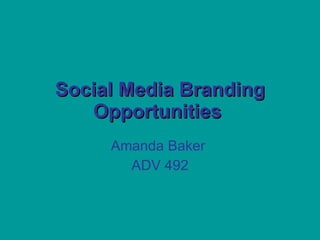 Social Media Branding Opportunities   Amanda Baker  ADV 492 
