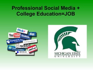 Professional Social Media + College Education=JOB 