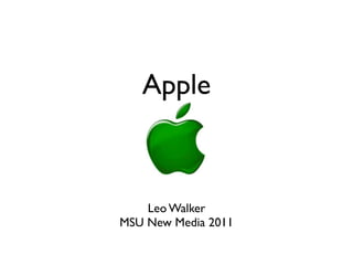 Apple



    Leo Walker
MSU New Media 2011
 