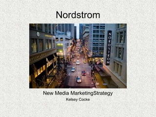 Nordstrom New Media MarketingStrategy Kelsey Cocke 