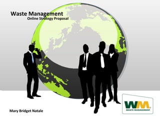 Waste Management Online Strategy Proposal Mary Bridget Natale 