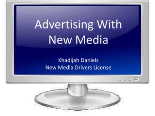 Advertising With New Media Khadijah Daniels New Media Drivers License 