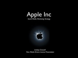 Apple IncSocial Media Marketing Strategy
Lindsay Creswell
New Media Drivers License Presentation
 