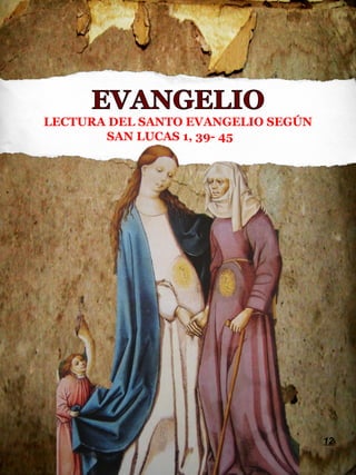 12
LECTURA DEL SANTO EVANGELIO SEGÚN
SAN LUCAS 1, 39- 45
 