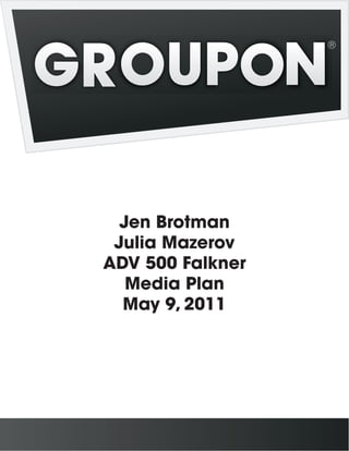 Jen Brotman
 Julia Mazerov
ADV 500 Falkner
   Media Plan
  May 9, 2011
 