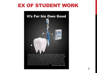 EX OF STUDENT WORK




    Whether they like it or not, your teeth need to be flosed. B us hi n can rem ve sur face p aque from y
                         s                                       r       g       o              l              our
  teeth, but only flosi n can rem ve p aque th accum l at es b w en teet h And plaque is the real enemy;
                         g        o     l        at      u         et e       . s
  it’s a colourless bacteria that forms silently on your teeth. The best time to attack this plaque is in the stealth
  of evening, under the cover of the fresh aroma ofh  Crest’s Cool Mint Flavoured Floss; waxed or un-waxed,
  it’s your preference. Some teeth might put up a figt , tryi n to h d th flo ho t ag on i t g s bet w n
                                                           s g        ol   e s s e ce              et       ee
  them. Arm yourself with Crest’s new Glide Floss if you encounter these, and the flos w ll run sm ot h y
                                                                                             i          o     l
  and seamlessly between even the most crowded teeth. Food, bacteria and plaque that are allowed to fester
  between teeth cause bad breath and toothsdecay. Your teeth don’t know this; if they did, they would flos
  themselves. But now you know this, so make it your mission to get rid of plaque between teeth. Flossing
  is one of the best things you can do for your pearly whites, even if they act as if they don’t like it. So hold
                                                             s
  them down (if you have to), show them whose boss, and flos.              Crest Floss. Good for Teeth.



                                                                                                                        2
 