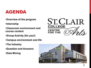 AGENDA
•Overview of the program
•Internship
•Classroom environment and
course content
•Group Activity (for you!)
•Campus environment and life
•The Industry
•Question and Answers
•Data Mining



                               2
 