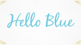 Hello Blue
 