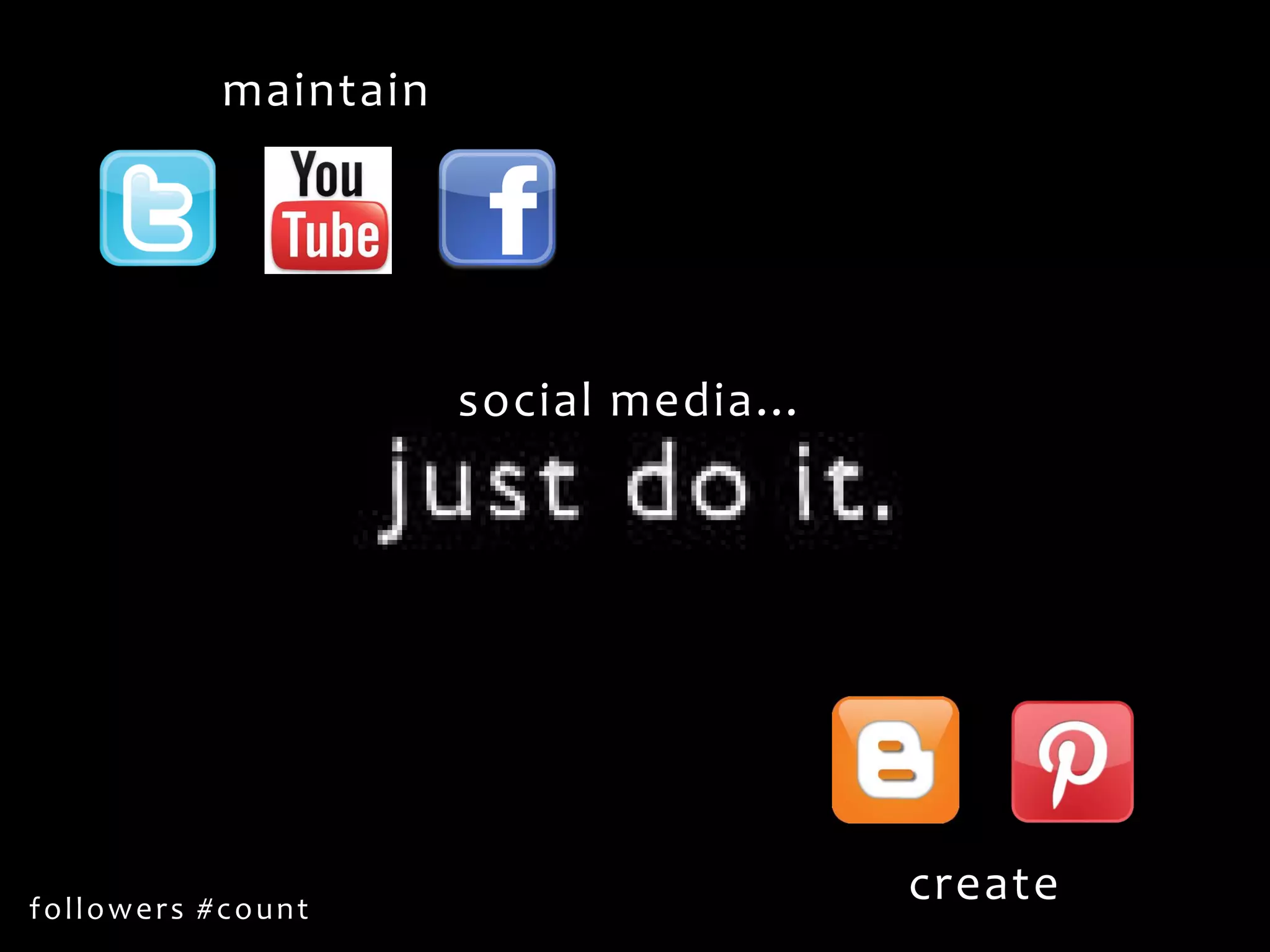 social media…
maintain
create
followers #count