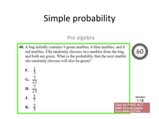 Simple probability 
Pre algebra 
 