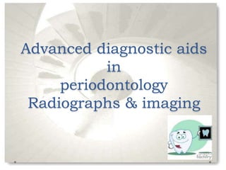Advanced diagnostic aids
in
periodontology
Radiographs & imaging
 