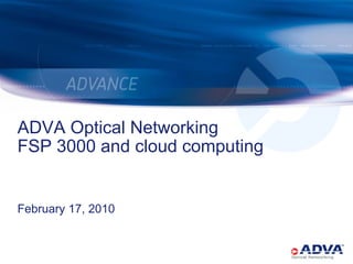 ADVA Optical Networking  FSP 3000 and cloud computing February 17, 2010 