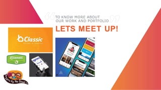 TO KNOW MORE ABOUT
OUR WORK AND PORTFOLIO
LETS MEET UP!
 