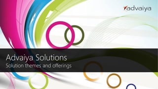 Advaiya Solutions
Solution themes and offerings
 