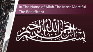 In The Name of Allah The Most Merciful
The Beneficent
 