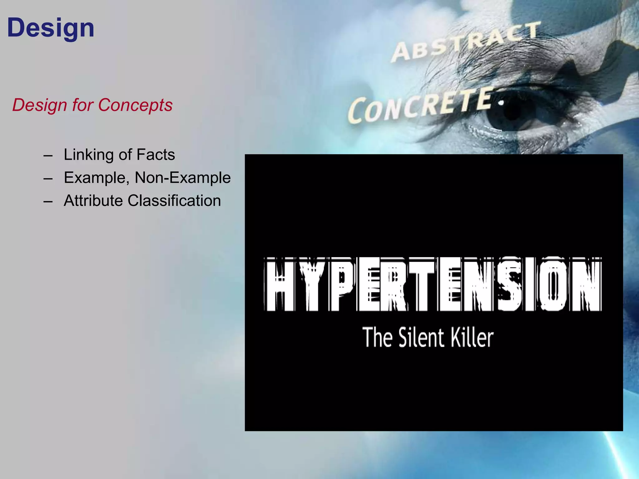 Design

Design for Concepts

   – Linking of Facts
   – Example, Non-Example
   – Attribute Classification
 