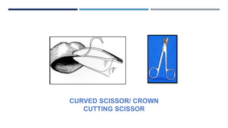 CURVED SCISSOR/ CROWN
CUTTING SCISSOR
 