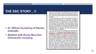 THE SSC STORY…!!
 Dr. William Humphrey of Denver,
Colorado.
 Relation with Rocky Mountain
Orthodontic company.
 