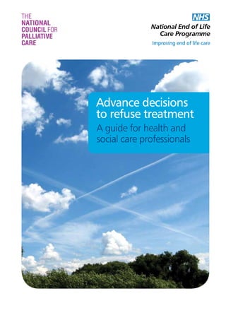 Advance decisions
to refuse treatment
A guide for health and
social care professionals

 
