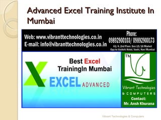 Advanced Excel Training Institute InAdvanced Excel Training Institute In
MumbaiMumbai
Vibrant Technologies & Computers
 