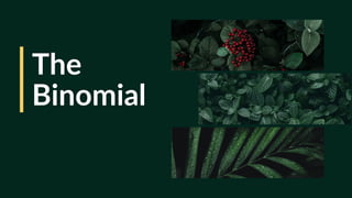 The
Binomial
 