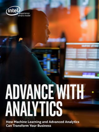 advancewith
analyticsHow Machine Learning and Advanced Analytics
Can Transform Your Business
 
