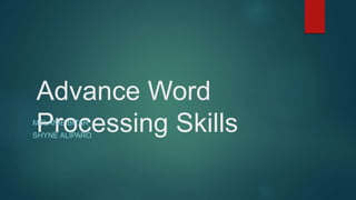 Advance Word
Processing SkillsMELANIE BITAR
SHYNE ALIPARO
 