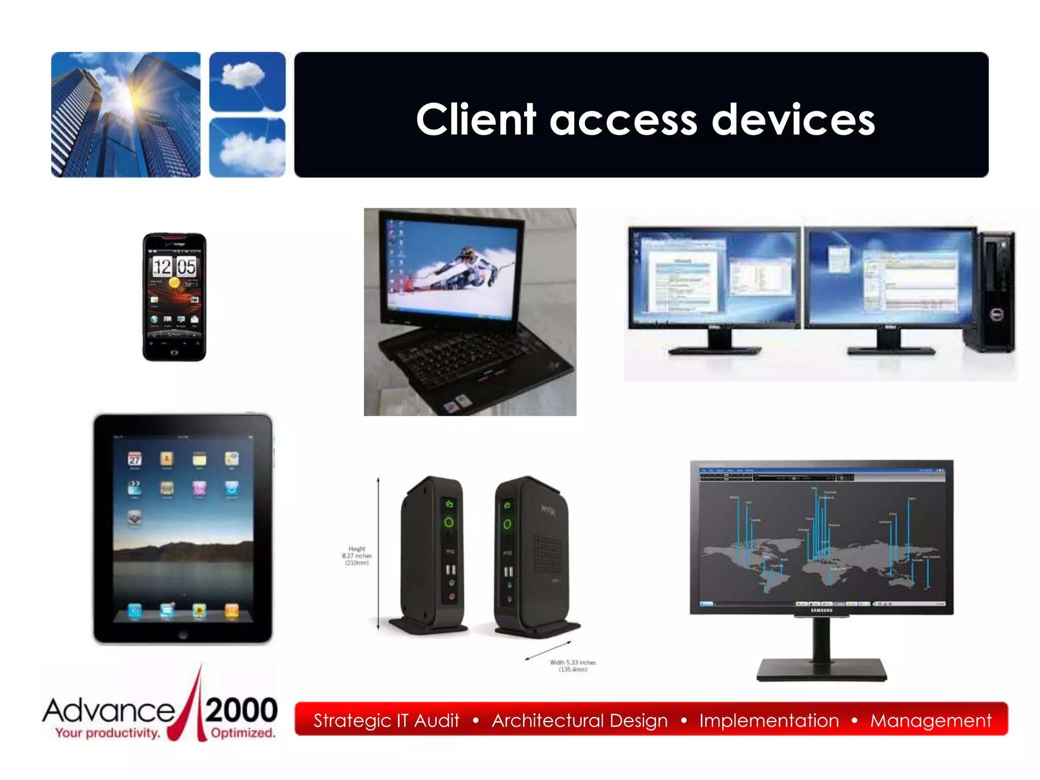Client access devices




Strategic IT Audit • Architectural Design • Implementation • Management
 