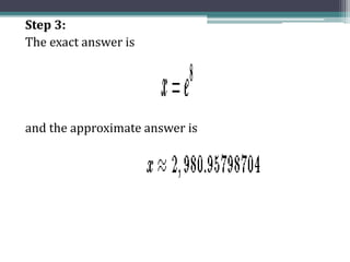 Step 3:
The exact answer is
and the approximate answer is
 