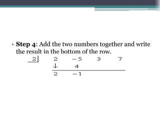 • Step 4: Add the two numbers together and write
the result in the bottom of the row.
 