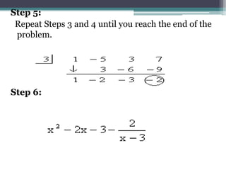 Step 5:
Repeat Steps 3 and 4 until you reach the end of the
problem.
Step 6:
 