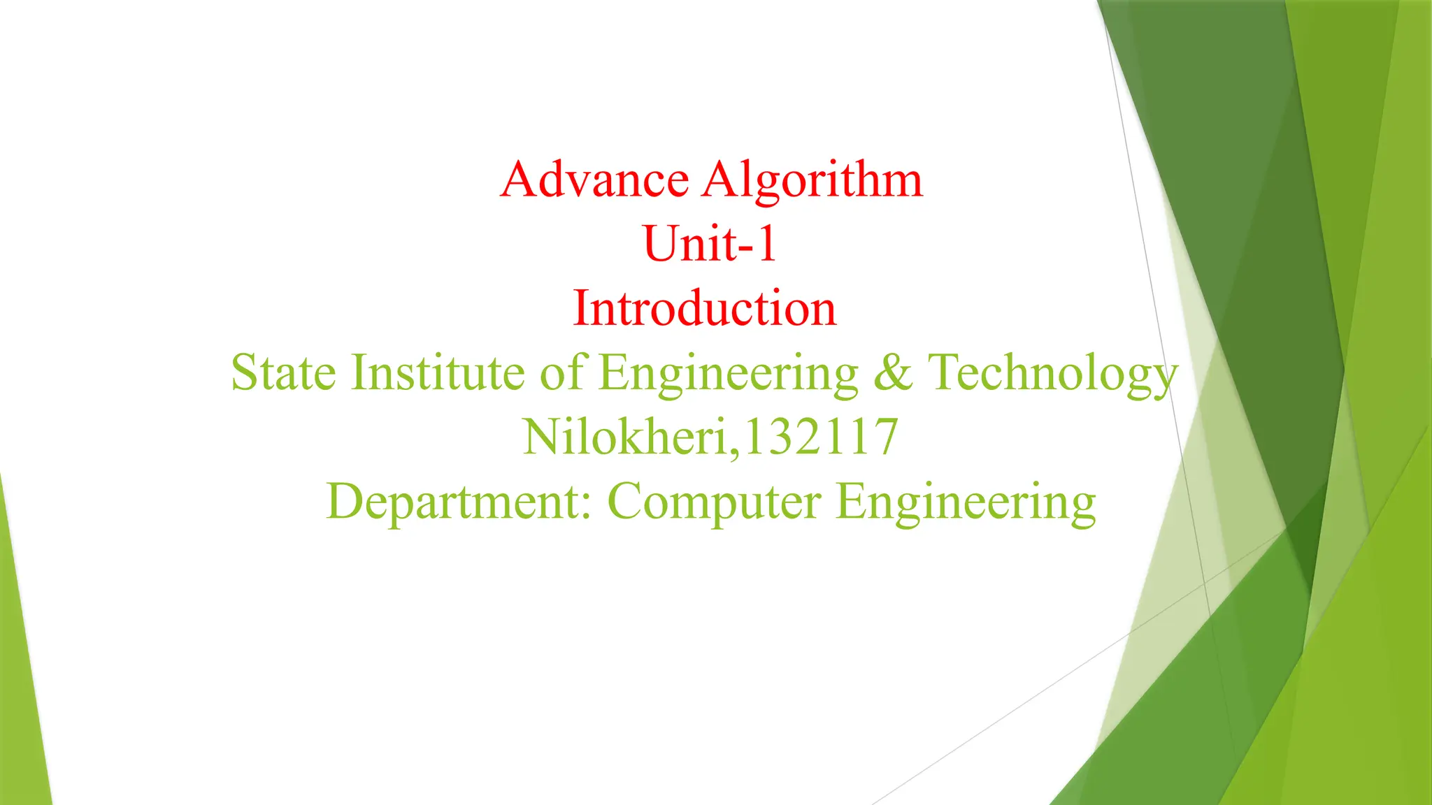 Advance Algorithm
Unit-1
Introduction
State Institute of Engineering & Technology
Nilokheri,132117
Department: Computer Engineering
 