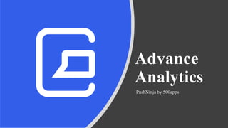 Advance
Analytics
PushNinja by 500apps
 