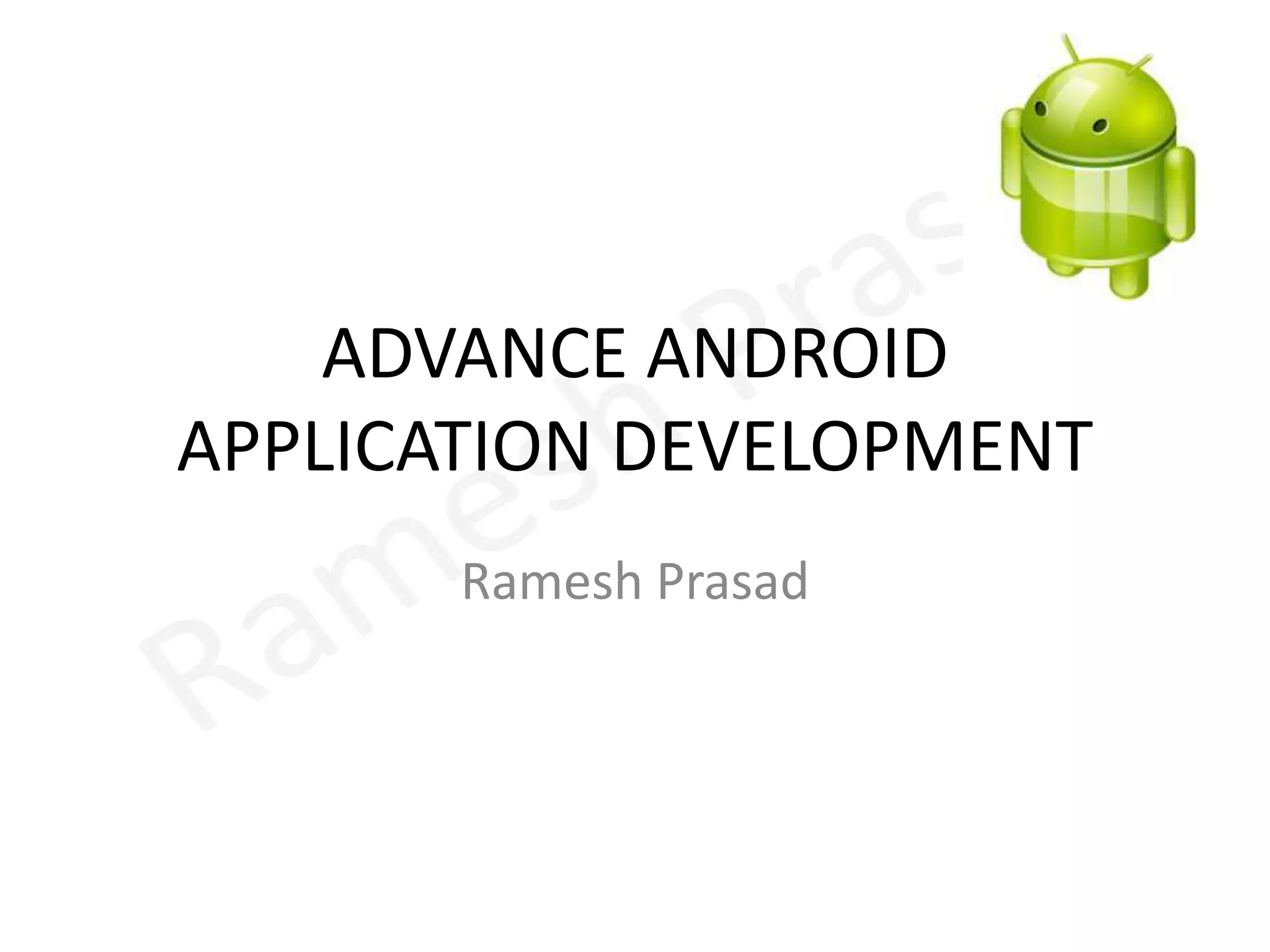 ADVANCE ANDROID APPLICATION DEVELOPMENTRamesh Prasad