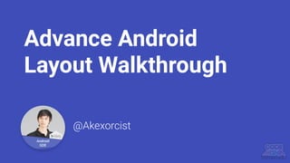 @Akexorcist
Advance Android
Layout Walkthrough
 