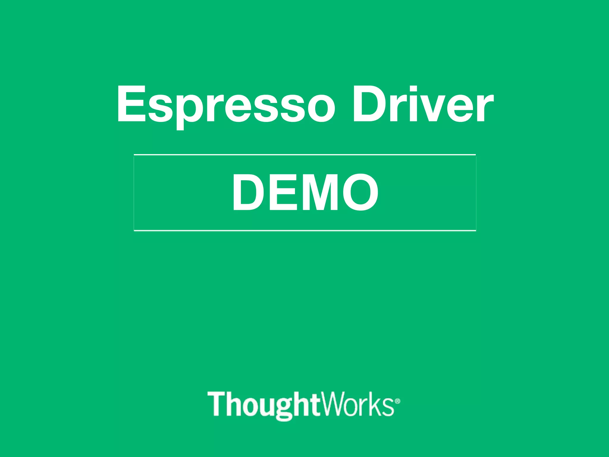 Espresso Driver
DEMO
 