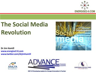ENERGISE2-0.COM




The Social Media
Revolution

Dr Jim Hamill
www.energise2-0.com
www.twitter.com/drjimhamill
 