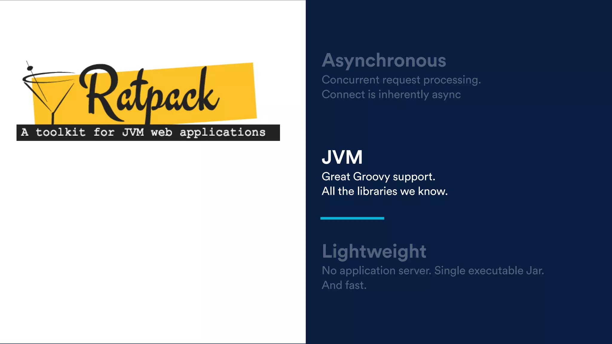 JVM
Great Groovy support.
All the libraries we know.
Lightweight
No application server. Single executable Jar.
And fast.
Asynchronous
Concurrent request processing.
Connect is inherently async
 