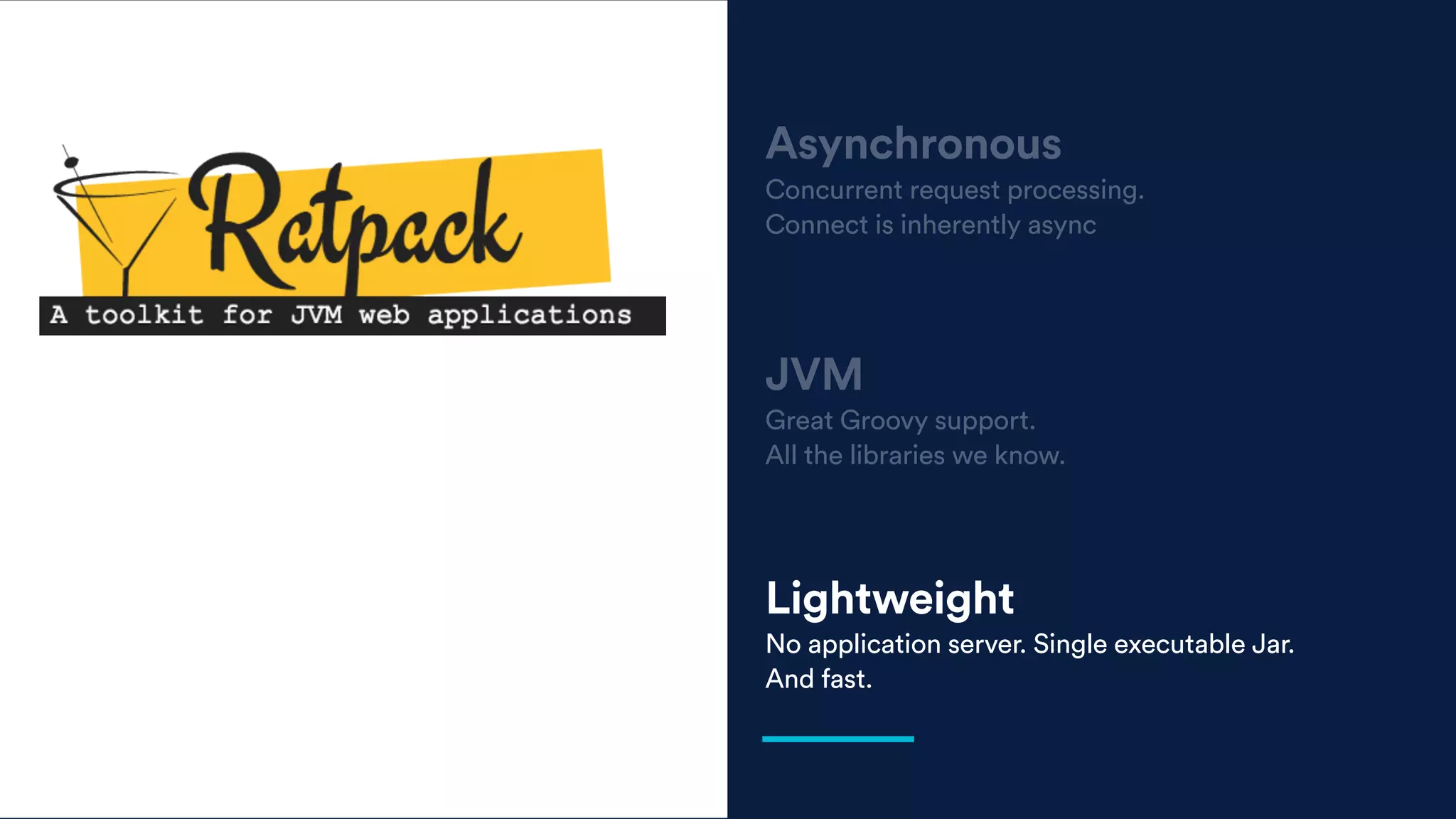 JVM
Great Groovy support.
All the libraries we know.
Lightweight
No application server. Single executable Jar.
And fast.
Asynchronous
Concurrent request processing.
Connect is inherently async
 