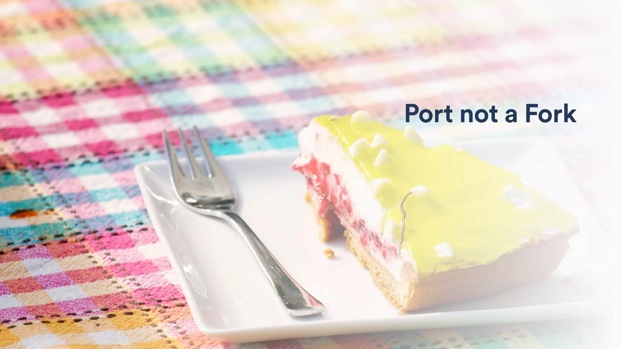 Port not a Fork
 