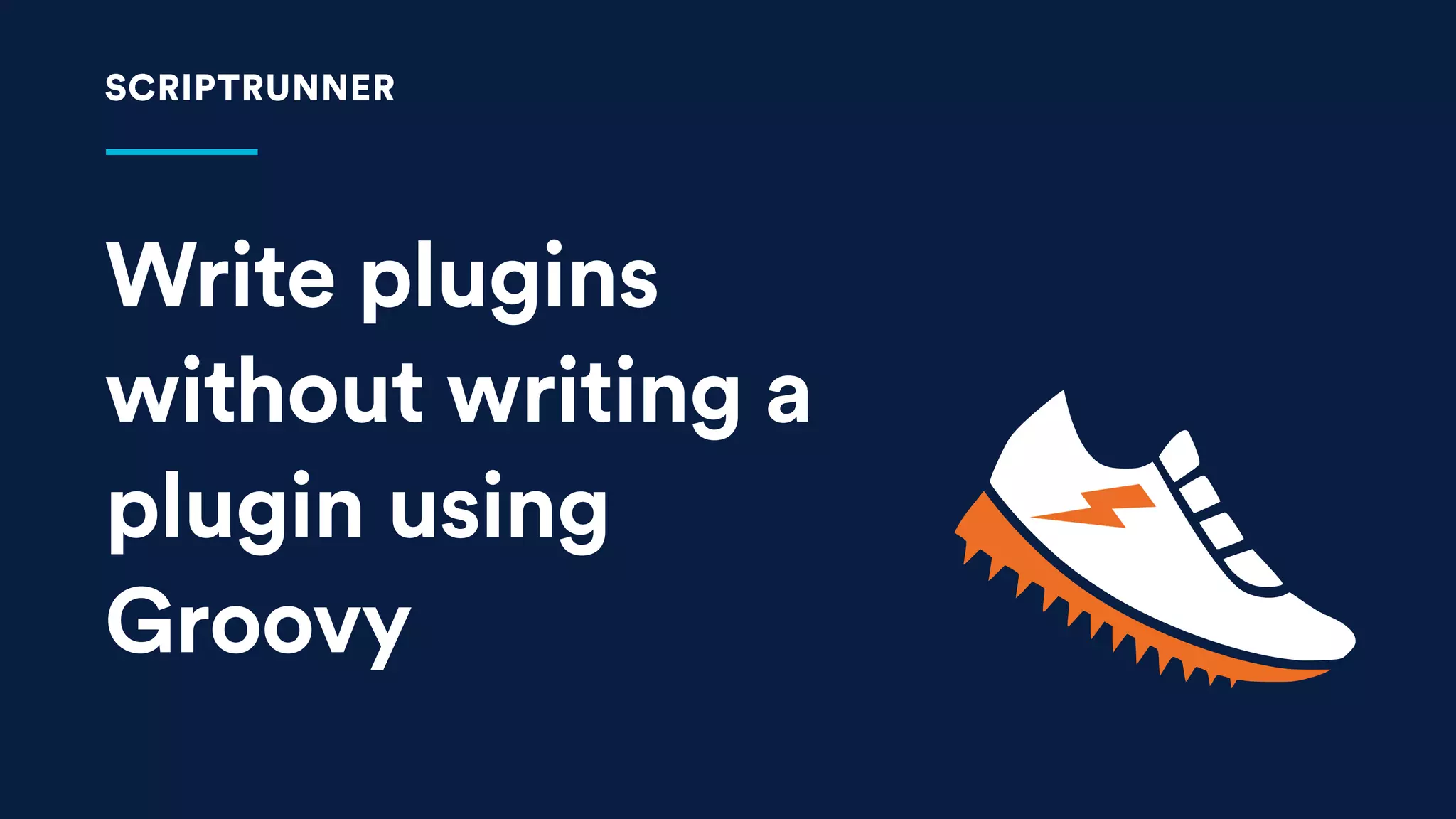 Write plugins
without writing a
plugin using
Groovy
SCRIPTRUNNER
 