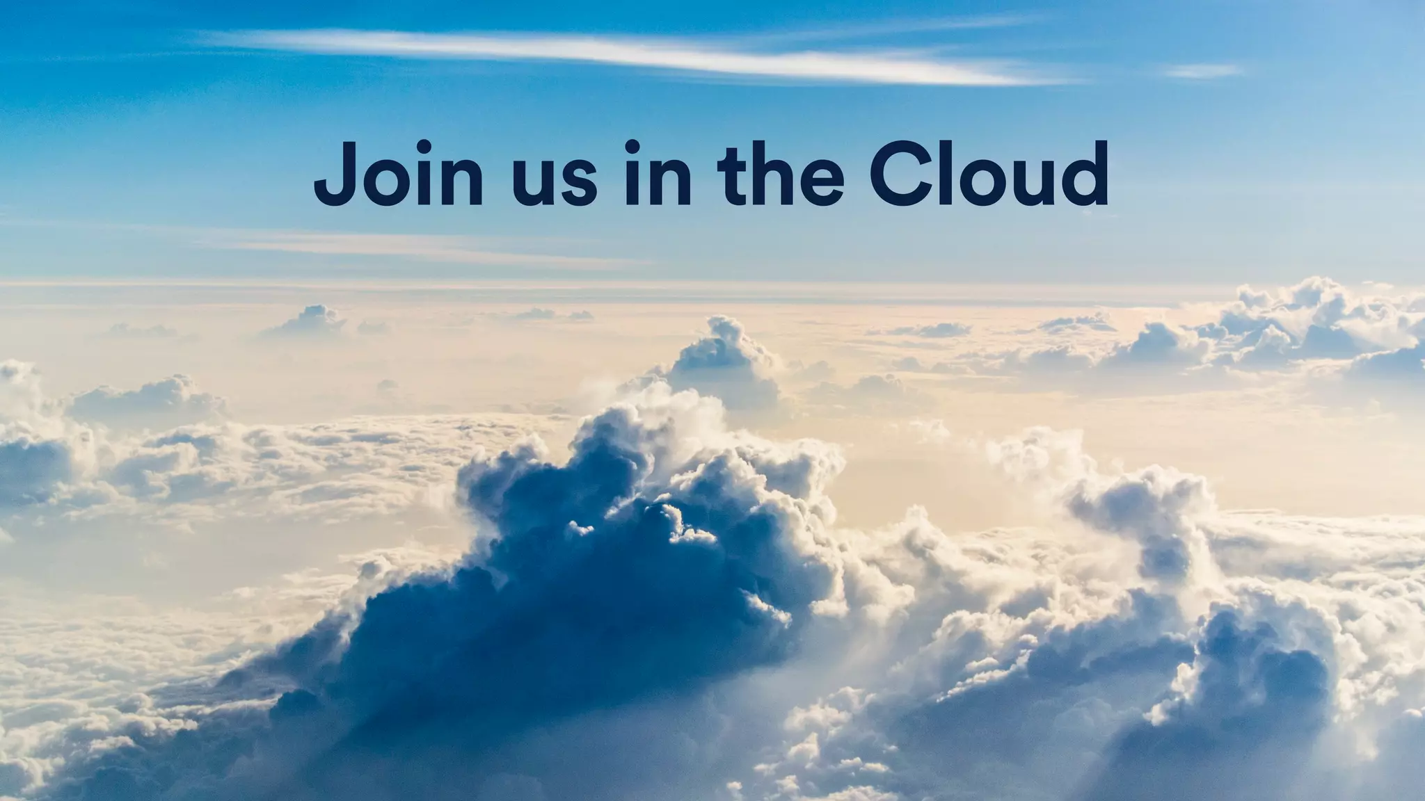 Join us in the Cloud
 