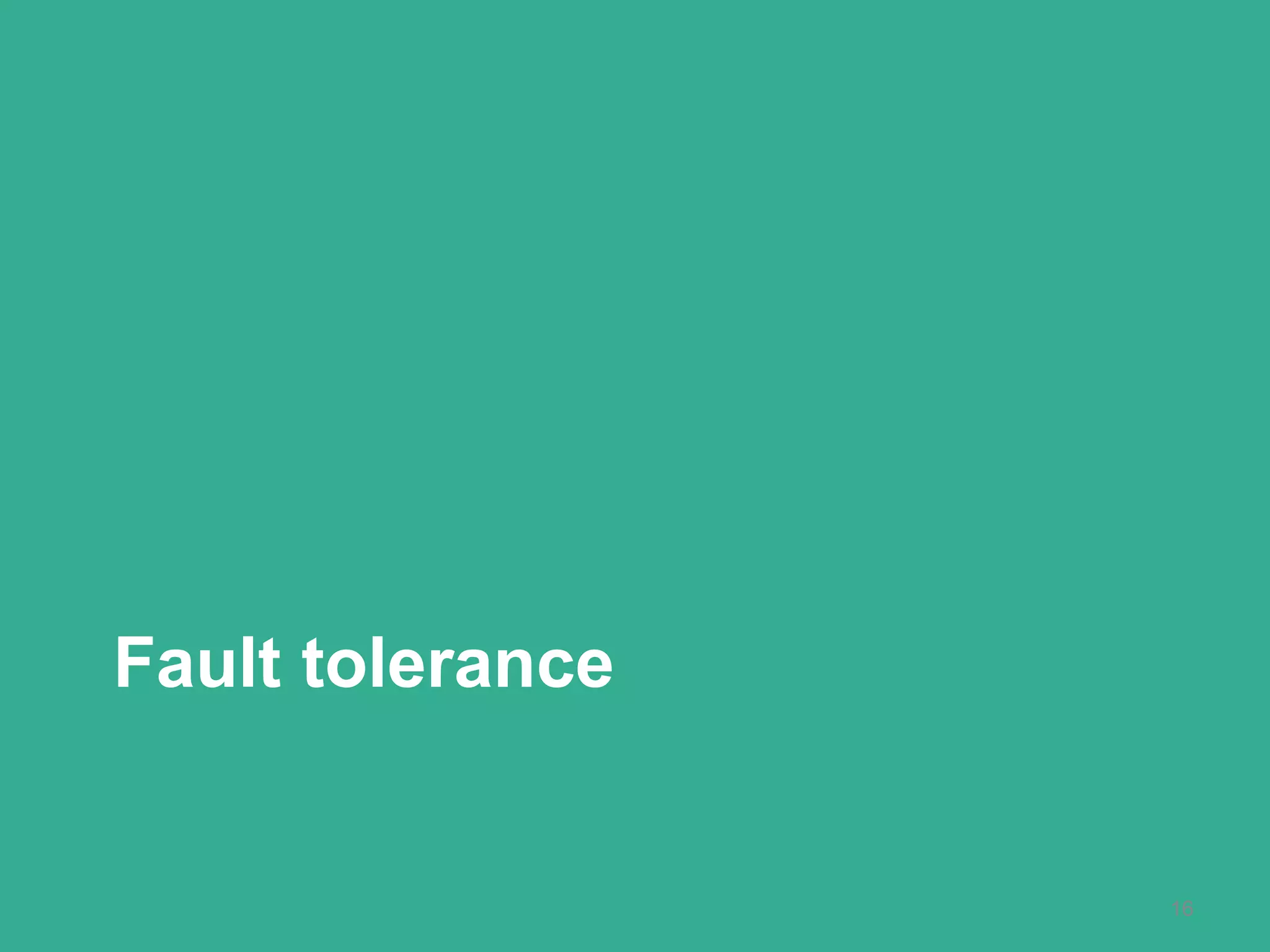 Fault tolerance
16
 